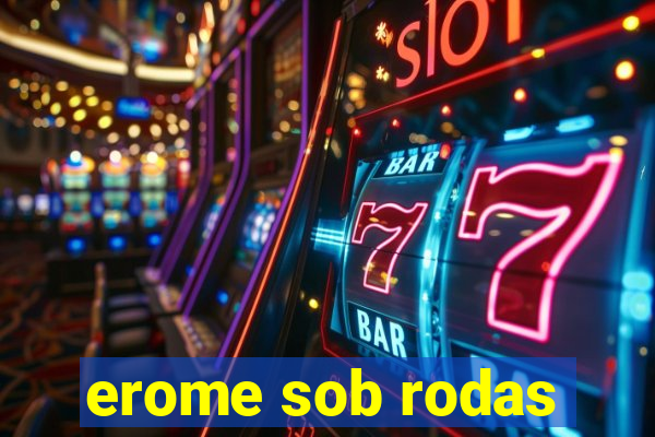 erome sob rodas